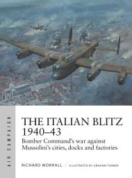 Icon image The Italian Blitz 194043: Bomber Commands war against Mussolinis cities, docks and factories