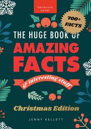 Icon image The Huge Book of Amazing Facts and Interesting Stuff Christmas Edition: 700+ Festive Facts & Christmas Trivia