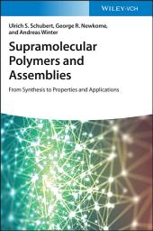 Icon image Supramolecular Polymers and Assemblies: From Synthesis to Properties and Applications