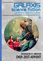 Icon image GALAXIS SCIENCE FICTION, Band 5: DER ZEIT-EFFEKT: Geschichten aus der Welt von Morgen - wie man sie sich gestern vorgestellt hat.