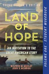 Icon image A Student Workbook for Land of Hope: An Invitation to the Great American Story (Young Reader's Edition, Volume 1)