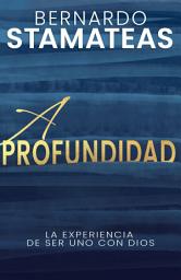 Icon image A profundidad: La experiencia de ser uno con Dios