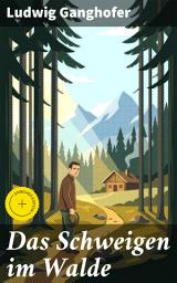 Icon image Das Schweigen im Walde: Bereicherte Ausgabe. Entfliehen Sie dem urbanen Chaos und tauchen Sie in die idyllische Natur der bayerischen Alpen ein