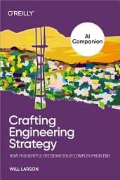 Icon image The AI Companion to Crafting Engineering Strategy: How Thoughtful Decisions Solve Complex Problems