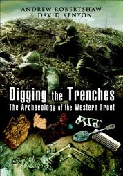 Icon image Digging the Trenches: The Archaeology of the Western Front
