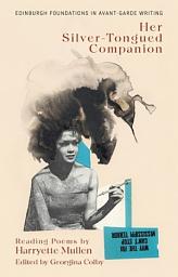 Icon image Harryette Mullen, Her Silver-Tongued Companion: Reading Poems by Harryette Mullen