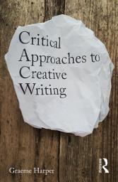 Icon image Critical Approaches to Creative Writing