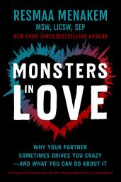 Icon image Monsters in Love: Why Your Partner Sometimes Drives You Crazy—and What You Can Do About It