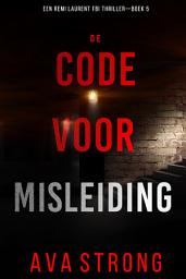 Icon image De Code voor Misleiding (Een Remi Laurent FBI Thriller—Boek 5)