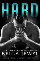 Icon image Hard to Forget: An Alpha's Heart Novel