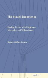 Icon image The Novel Experience: Reading Fiction with Nagarjuna, Nietzsche, and William James