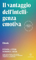 Icon image Il vantaggio dell’intelligenza emotiva: Come migliorare le relazioni personali e lavorative attraverso l'empatia e le emozioni