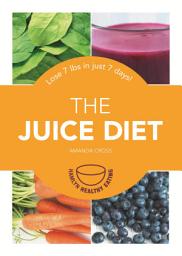 Icon image The Juice Diet: Lose 7lbs in just 7 days!