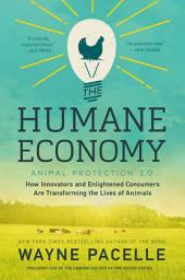 Icon image The Humane Economy: How Innovators and Enlightened Consumers Are Transforming the Lives of Animals