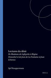 Icon image Lectures du désir: De Madame de Lafayette à Régine Detambel et de Jean de La Fontaine à Jean Echenoz