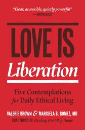 Icon image Love Is Liberation: Five Contemplations for Daily Ethical Living