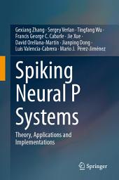 Icon image Spiking Neural P Systems: Theory, Applications and Implementations
