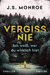 Icon image Vergiss nie - Ich weiß, wer du wirklich bist: Thriller