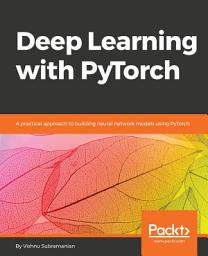 Icon image Deep Learning with PyTorch: A practical approach to building neural network models using PyTorch