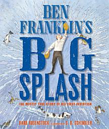 Icon image Ben Franklin's Big Splash: The Mostly True Story of His First Invention
