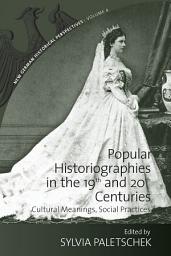 Icon image Popular Historiographies in the 19th and 20th Centuries: Cultural Meanings, Social Practices
