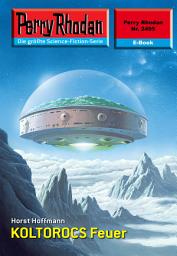 Icon image Perry Rhodan 2495: KOLTOROCS Feuer: Perry Rhodan-Zyklus "Negasphäre"
