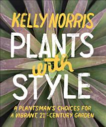 Icon image Plants with Style: A Plantsman's Choices for a Vibrant, 21st-Century Garden