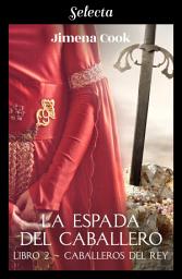 Icon image La espada del caballero (Caballeros del Rey 2)