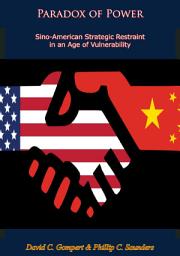 Icon image Paradox of Power: Sino-American Strategic Restraint in an Age of Vulnerability