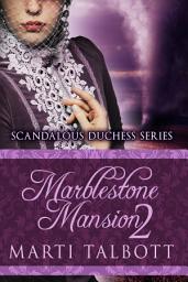 Icon image Marblestone Mansion, Book 2: Scandalous Duchess Series