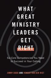 Icon image What Great Ministry Leaders Get Right: Six Core Competencies You Need to Succeed in Your Calling