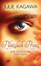 Icon image Plötzlich Prinz - Das Schicksal der Feen: Roman