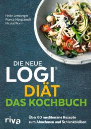 Icon image Die neue LOGI-Diät – Das Kochbuch: Über 80 mediterrane Rezepte zum Abnehmen und Schlankbleiben