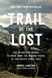 Slika ikone Trail of the Lost: The Relentless Search to Bring Home the Missing Hikers of the Pacific Crest Trail