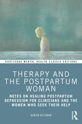 Icon image Therapy and the Postpartum Woman: Notes on Healing Postpartum Depression for Clinicians and the Women Who Seek their Help