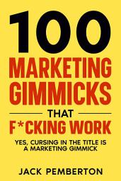 Icon image 100 Marketing Gimmicks that F*cking Work: Yes, Cursing in the Title is a Marketing Gimmick