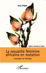 Icon image La sexualité féminine africaine en mutation: L'exemple du Sénégal