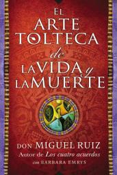 Icon image arte tolteca de la vida y la muerte (The Toltec Art of Life and Death)