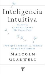 Icon image Inteligencia intuitiva: ¿Por qué sabemos la verdad en dos segundos?