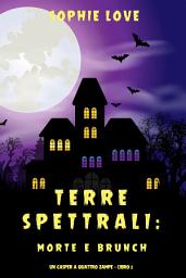 Icon image Terre spettrali: Morte e brunch (Un Casper a quattro zampe — Libro 2)