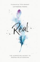 Icon image Real: The Surprising Secret to Deeper Relationships