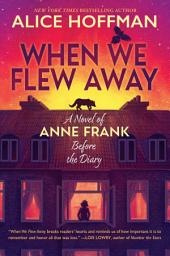 Icon image When We Flew Away: A Novel of Anne Frank Before the Diary