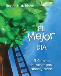 Icon image El Mejor Día: El Camino del Amor para Niños y Niñas