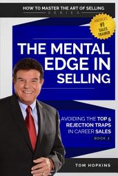 Icon image The Mental Edge in Selling: Avoiding the Top 5 Rejection Traps in Career Sales