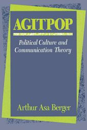 Icon image Agitpop: Political Culture and Communication Theory
