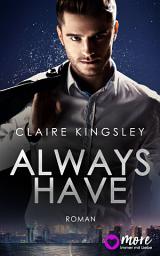Icon image Always have: Der neue Bestseller von Top-Autorin Claire Kingsley, Ausgabe 2