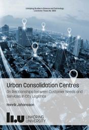 Icon image Urban Consolidation Centres: On Relationships between Customer Needs and Services in City Logistics