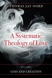 Icon image A Systematic Theology of Love: Vol. 1: God and Creation