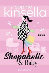 Icon image Shopaholic & Baby: Ein Shopaholic-Roman 5