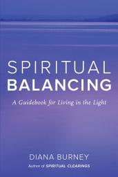 Icon image Spiritual Balancing: A Guidebook for Living in the Light